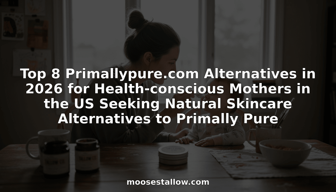 Top 8 Primallypure.com Alternatives in 2026 for Health-conscious Mothers in the US Seeking Natural Skincare Alternatives to Primally Pure - Moose's Tallow