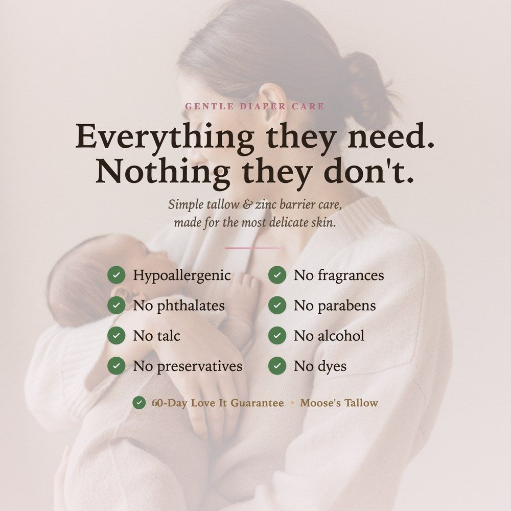 Everything they need, nothing they don't. Natural tallow and zinc diaper cream, hypoallergenic and fragrance-free with no phthalates, parabens, talc, alcohol, preservatives or dyes. 60-day guarantee
