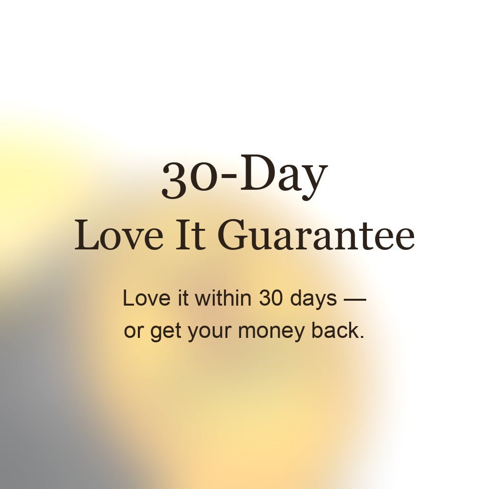 30-Day Love It Guarantee — love it within 30 days or get your money back