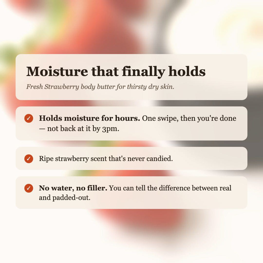 Fresh Strawberry Body Butter benefits: holds moisture for hours, ripe strawberry scent that's never candied, no water or filler