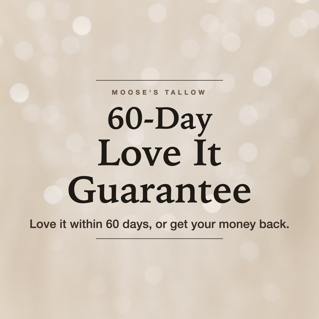 60-Day Love It Guarantee on Moose's Tallow Eye Awake: Tallow Eye Cream for Dark Circles. Love it within 60 days, or get your money back.