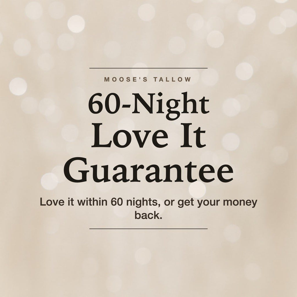 60-Night Love It Guarantee on Moose's Tallow Sleep Tight Magnesium Body Butter. Love it within 60 nights, or get your money back.