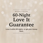 60-Night Love It Guarantee on Moose's Tallow Sleep Tight Magnesium Body Butter. Love it within 60 nights, or get your money back.