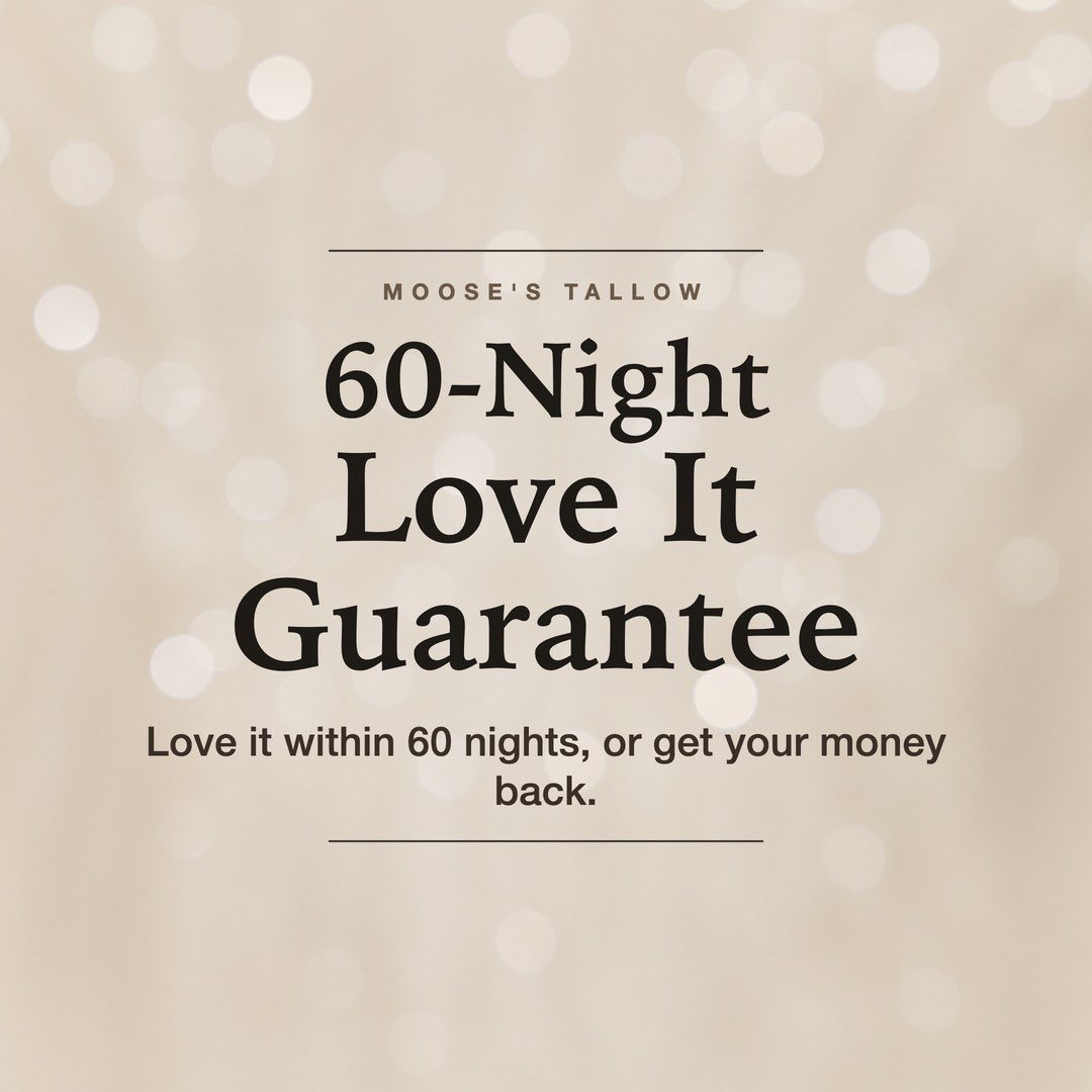 60-Night Love It Guarantee on Moose's Tallow Sleep Tight Magnesium Body Butter. Love it within 60 nights, or get your money back.