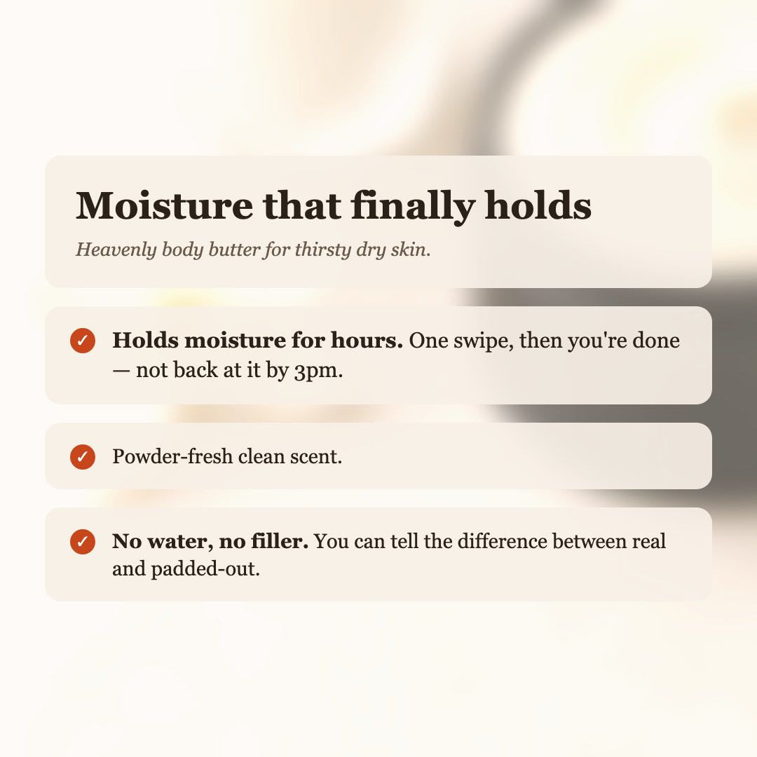 Heavenly Body Butter benefits: holds moisture for hours, powder-fresh clean scent, no water or filler