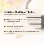 Honeysuckle Body Butter benefits: holds moisture for hours, nectar-sweet honeysuckle scent, no water or filler