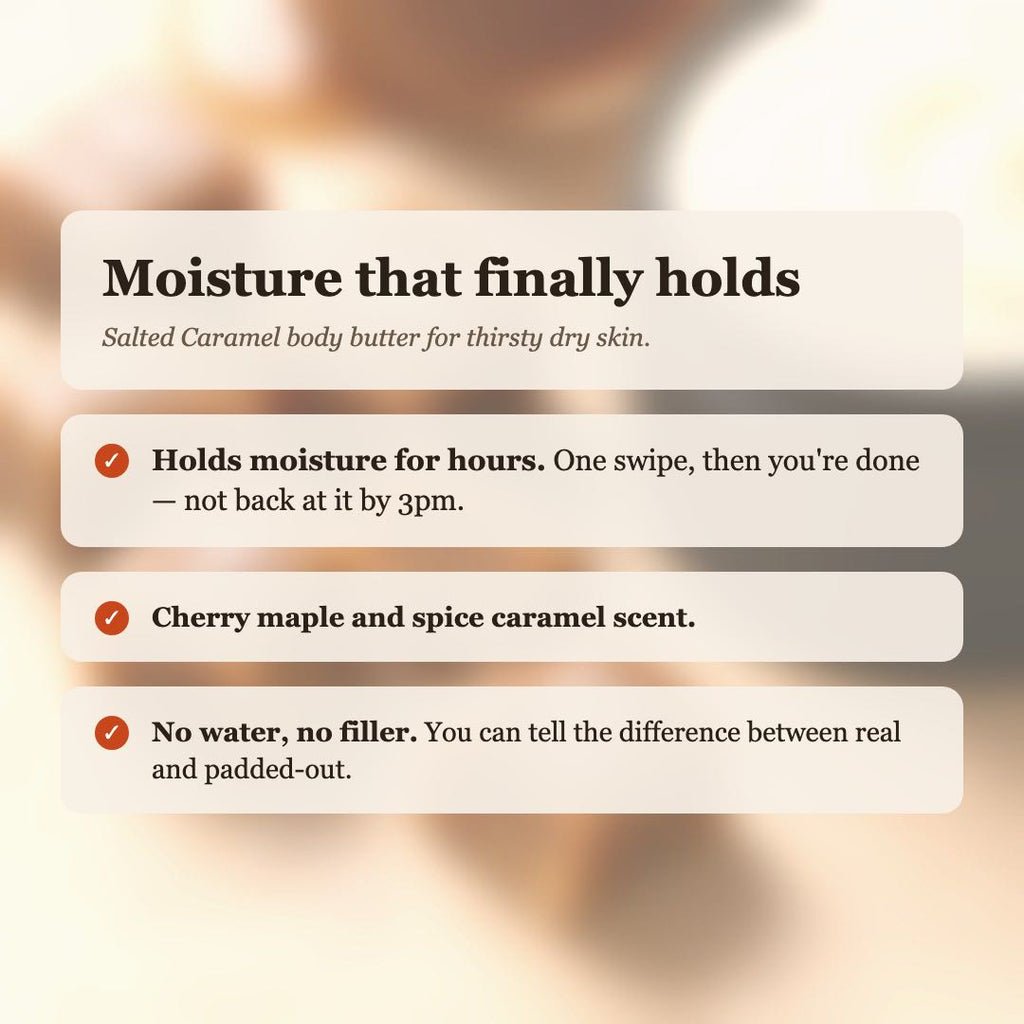 Salted Caramel Body Butter benefits: holds moisture for hours, cherry maple and spice caramel scent, no water or filler